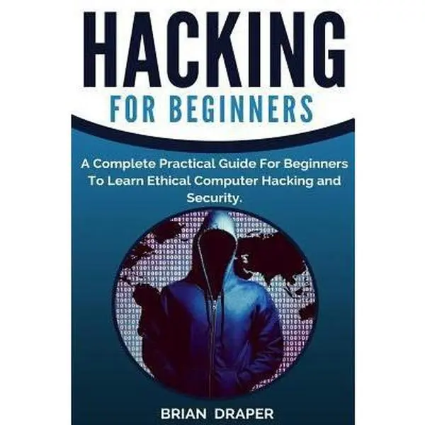 USED-Hacking: A Complete Practical Guide For Beginners To Learn Ethical Computer Hacking and Security by Draper, Brian (Paperback)