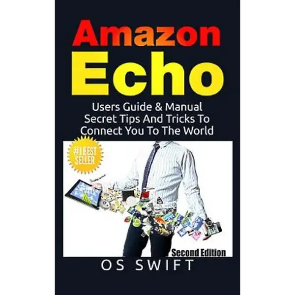 Amazon Echo: Users Guide & Manual To Amazon Echo: Secret Tips And Tricks To Connect You To The World - Hardcover