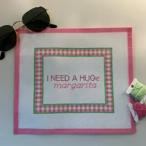 Handpainted “I need a HUGe margarita” needlepoint canvas