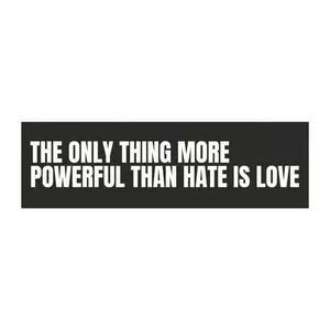 The Only Thing More Powerful Than Hate Is LOVE BB Benito Bumper Sticker / Car Magnet , Waterproof Vinyl Decal or Magnet