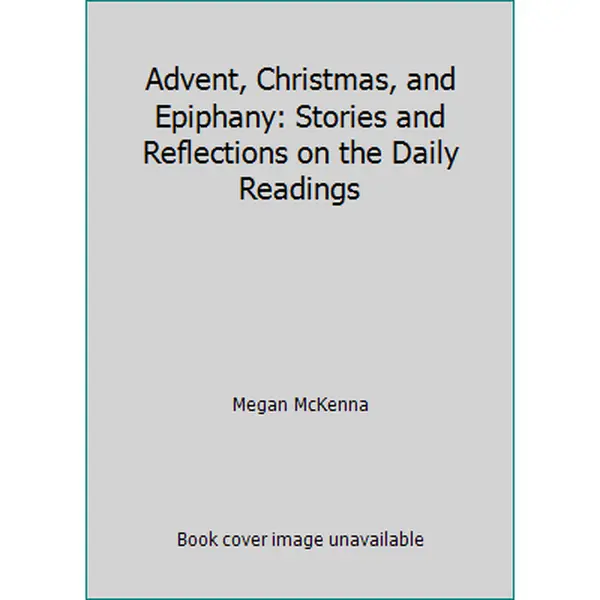 USED-Advent, Christmas, and Epiphany: Stories and Reflections on the Daily Readings by Megan McKenna (Paperback)