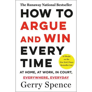 USED-How to Argue & Win Every Time: At Home, at Work, in Court, Everywhere, Everyday by Spence, Gerry (Paperback)