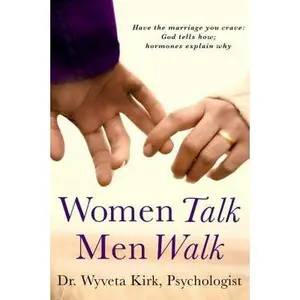 USED-Women Talk Men Walk: Have the Marriage you Crave, God tells how, Hormones explain why by Kirk, Wyveta (Paperback)