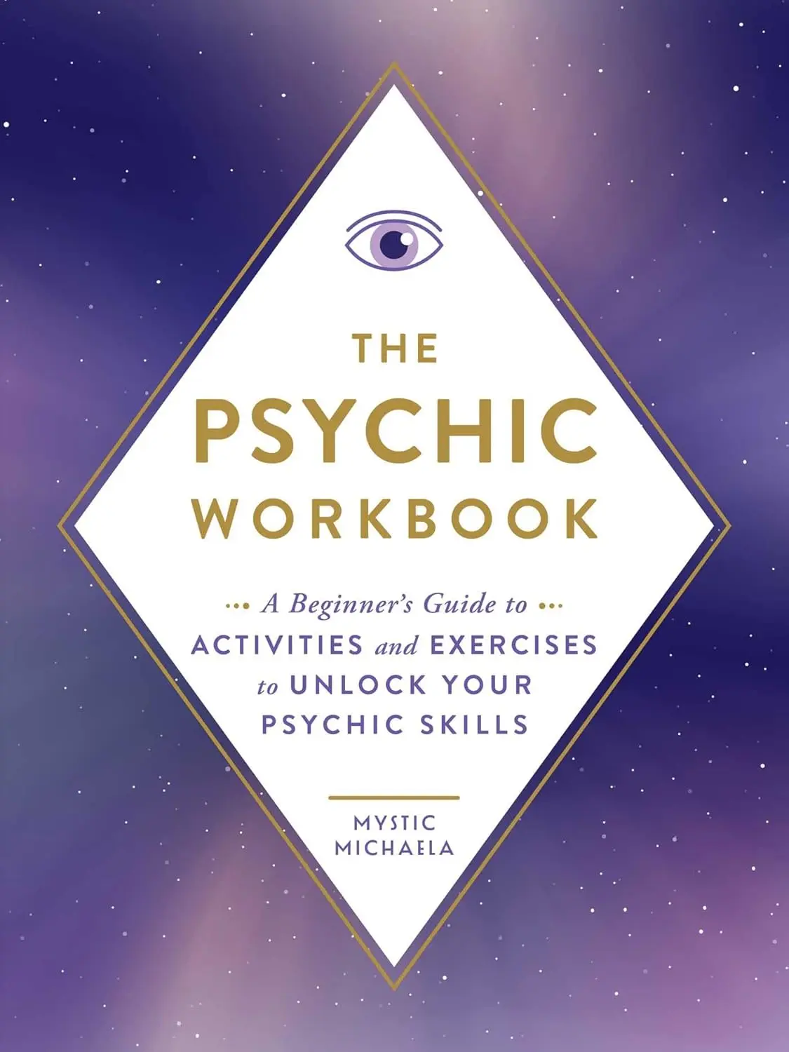 The Psychic Workbook: A Beginner’s Psychology Guide with Activities, Exercises to Train Psychic Skills, Build Universe Connection and Access Expert Advice
