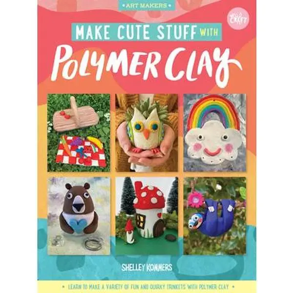 USED-Make Cute Stuff with Polymer Clay: Learn to Make a Variety of Fun and Quirky Trinkets with Polymer Clay by Kommers, Shelley (Paperback)