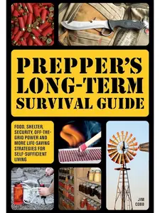 Prepper's Long-Term Survival Guide: Food, Shelter, Security, Off-the-Grid Power, Survival Supplies & Other Life-Saving Self-Sufficiency Strategies (Paperback)