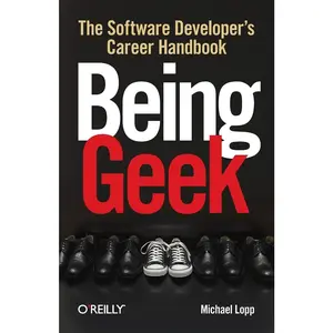 USED-Being Geek: The Software Developer's Career Handbook by Lopp, Michael (Paperback)