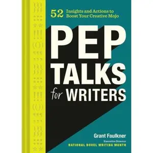 USED-Pep Talks for Writers: 52 Insights and Actions to Boost Your Creative Mojo (Novel and Creative Writing Book, National Novel Writing Month Nanowrimo Gu by Faulkner, Grant (Hardcover)
