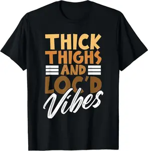 100% Cotton Thick Thighs and Loc'd Vibes – Proud African Melanin Women T-Shirt
