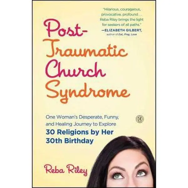 USED-Post-Traumatic Church Syndrome: One Woman's Desperate, Funny, and Healing Journey to Explore 30 Religions by Her 30th Birthday by Riley, Reba (Paperback)