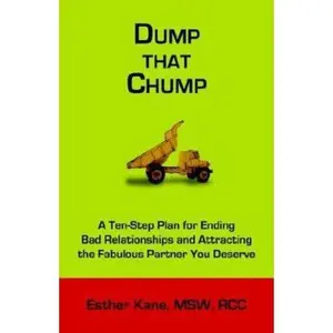 USED-Dump That Chump: A Ten-Step Plan for Ending Bad Relationships and Attracting the Fabulous Partner You Deserve by Kane, Esther (Paperback)