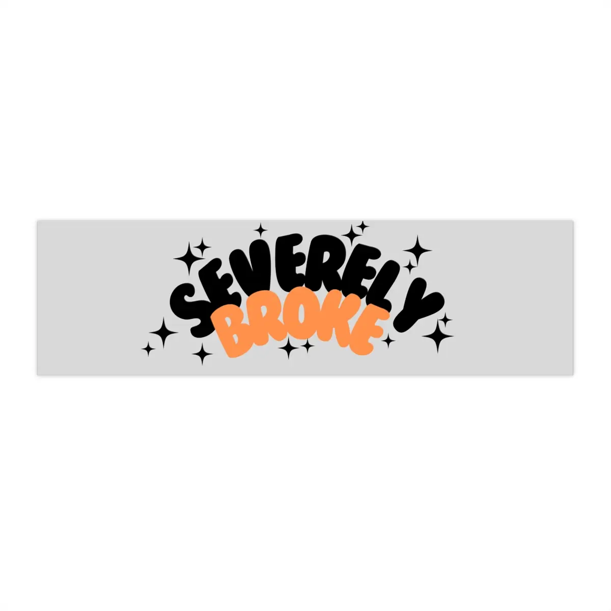 “Severely Broke” Bumper Sticker