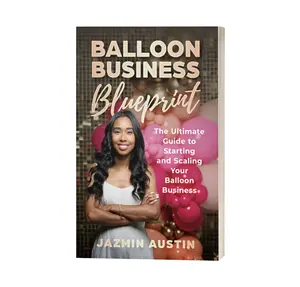 Balloon Business Blueprint: The Ultimate Guide to Starting and Scaling Your Balloon Business