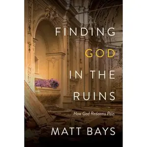 USED Book - Finding God in the Ruins: How God Redeems Pain by Matt Bays (Paperback) - english