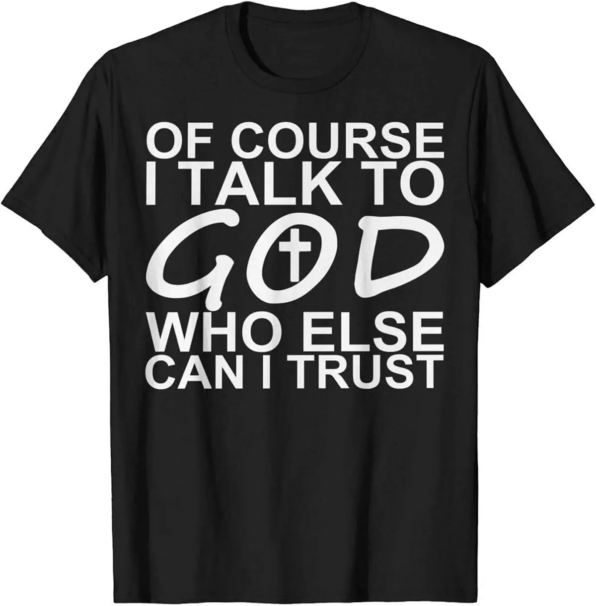 of Course I Talk to God Who Else Can I Trust Tee Shirts for Women Men Christian Jesus Tee for Men Women summer graphic tees