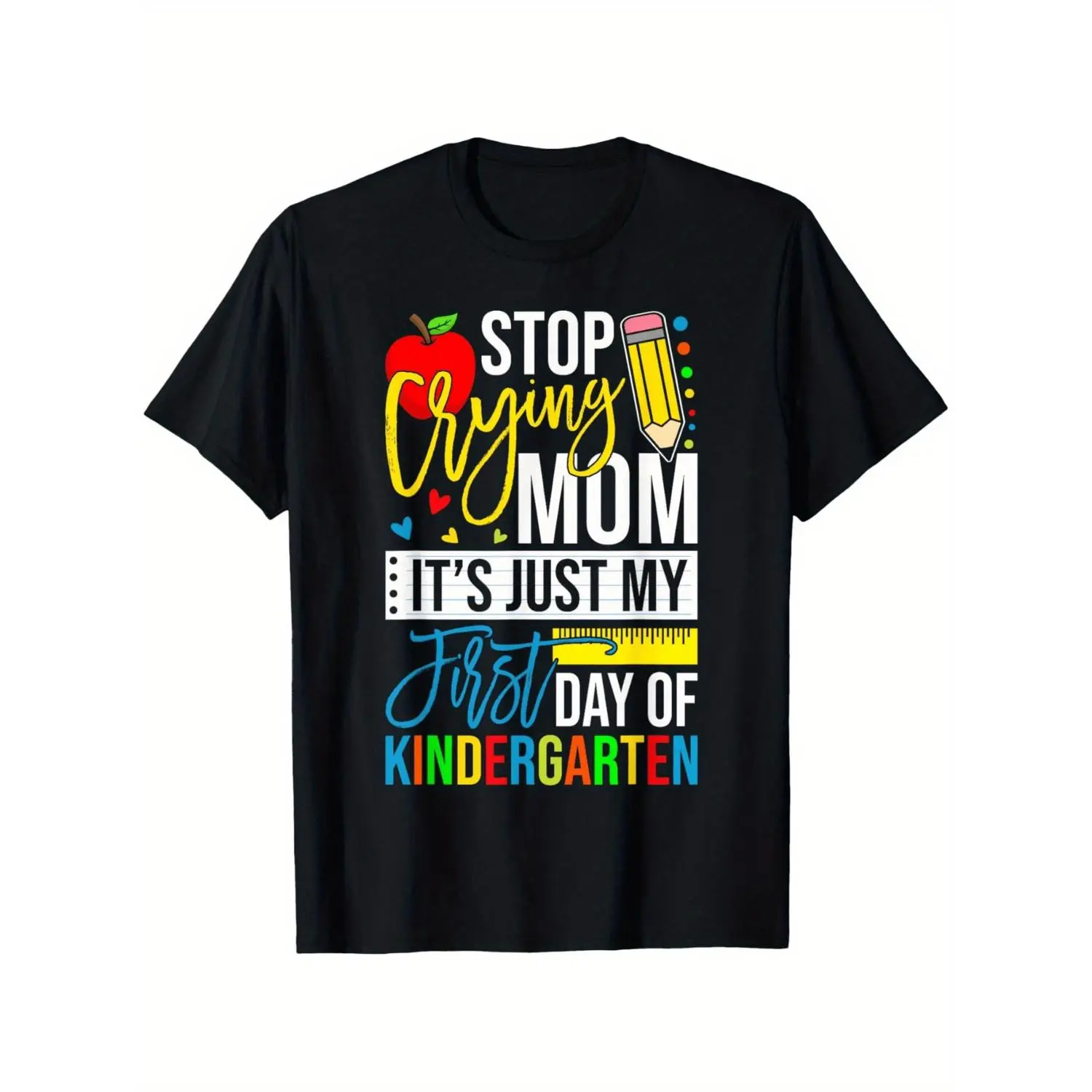 Stop Crying Mom Its Just My First Day of Kindergarten Cotton T-shirt Soft Breathable Black Tee with Colorful School Design Comfortable Short Sleeve Shirt for Boys and Girls Perfect First Day Gift Playful Graphic Design and Soft Fabric Construction