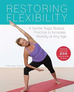 USED-Restoring Flexibility: A Gentle Yoga-Based Practice to Increase Mobility at Any Age by Gilats, Andrea (Paperback)