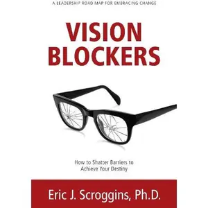 USED-Vision Blockers: How to Shatter Barriers to Achieve Your Destiny by Eric J. Scroggins (Hardcover)