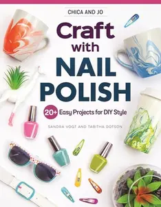 USED Book - Chica and Jo Craft with Nail Polish: 20+ Easy Projects for DIY Style by Vogt, Sandra (Paperback) - english