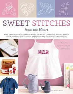 USED-Sweet Stitches from the Heart: More Than 70 Project Ideas and 900 Stitch Motifs for Angels, Teddies, Fairies, Hearts, and Alphabets, plus Essential Embroidery and Cross-Stitch Techniques by Anne Sohier-Fournel (Paperback)