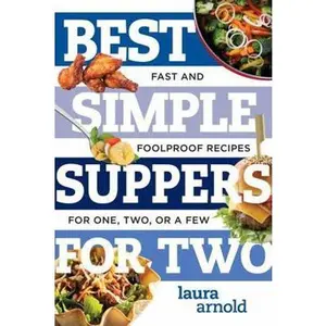 USED-Best Simple Suppers for Two: Fast and Foolproof Recipes for One, Two, or a Few by Arnold, Laura (Paperback)