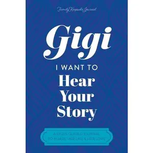 Gigi, I Want to Hear Your Story: A Grandmother's Guided Journal To Share Her Life & Her Love -- Hear Your Story, Paperback