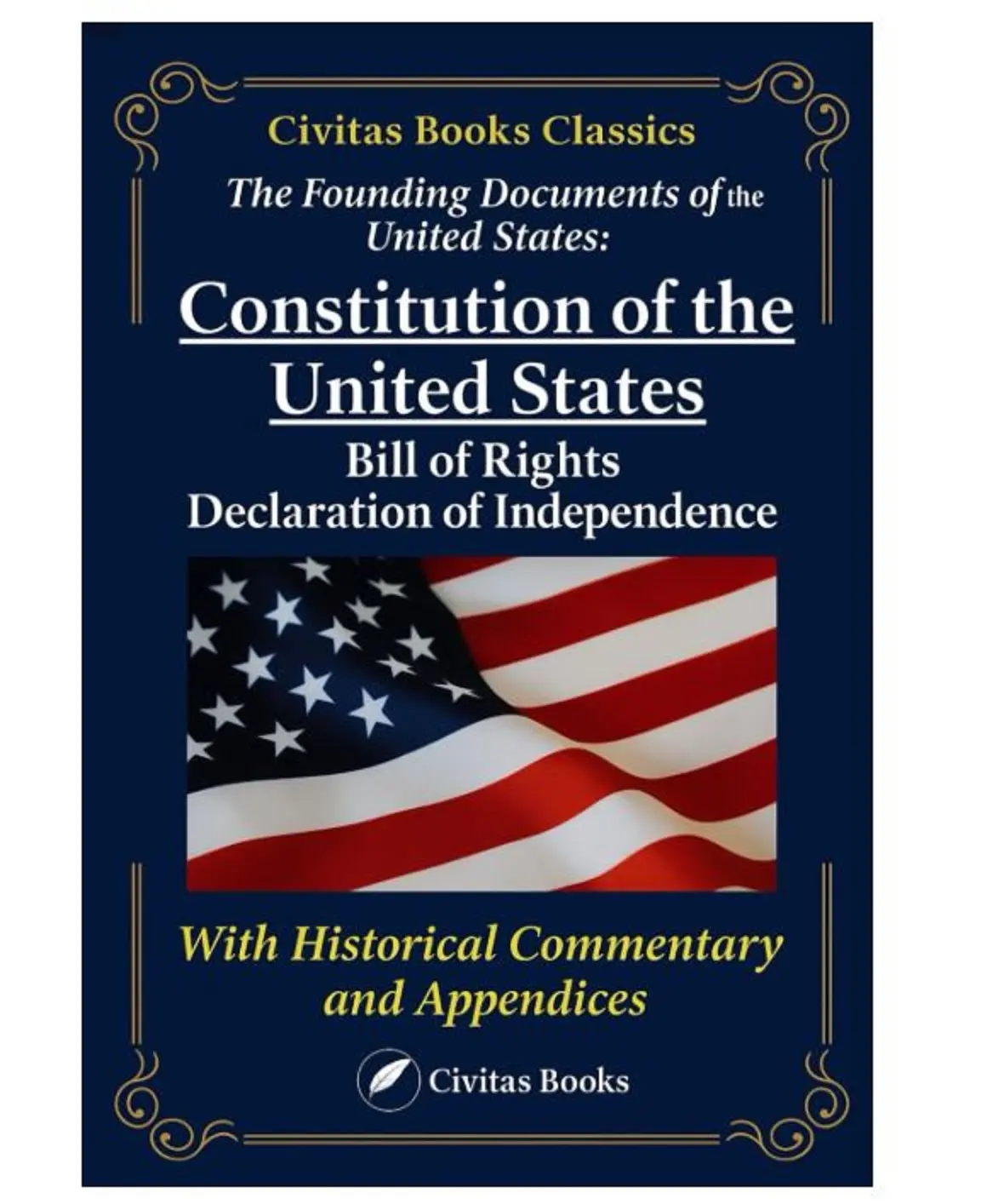 The Founding Documents of the United States: The Constitution, The Bill of Rights, and the Declaration of Independence: A Complete Collection of ... with Historical Commentary and Appendices Paperback (Career & self-Help Book), Patriots, All Ages, Civitas