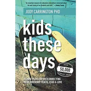 USED-Kids These Days: A Game Plan For (Re)Connecting With Those We Teach, Lead, & Love by Dr.  Jody Carrington (Paperback)