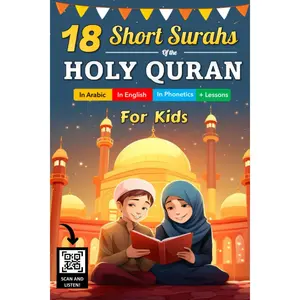 18 Short Surahs of The Holy Quran For Kids: An Islamic Book For Muslim Children (Boys and Girls) | In Arabic, In English, In Phonetics, Scan and ... the Quran | + Valuable Lessons to learn