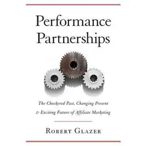 USED-Performance Partnerships: The Checkered Past, Changing Present & Exciting Future of Affiliate Marketing by Glazer, Robert (Paperback)