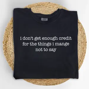 MAPTEES I Don't Get Enough Credit For The Things I Mange Not Say Comfort Colors Shirt, Funny Sarcastic Graphic Tee, Adult Humor T-shirt