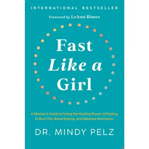 USED-Fast Like a Girl: A Woman's Guide to Using the Healing Power of Fasting to Burn Fat, Boost Energy, and Balance Hormones by Pelz, Mindy (Hardcover)