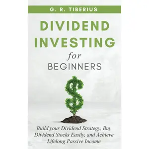 DIVIDEND INVESTING FOR BEGINNERS: Build your Dividend Strategy, Buy Dividend Stocks Easily, and Achieve Lifelong Passive Income (Kenosis Books: Investing in Unpredictable Markets)