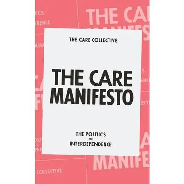 The Care Manifesto: The Politics of Interdependence -- The Care Collective, Paperback
