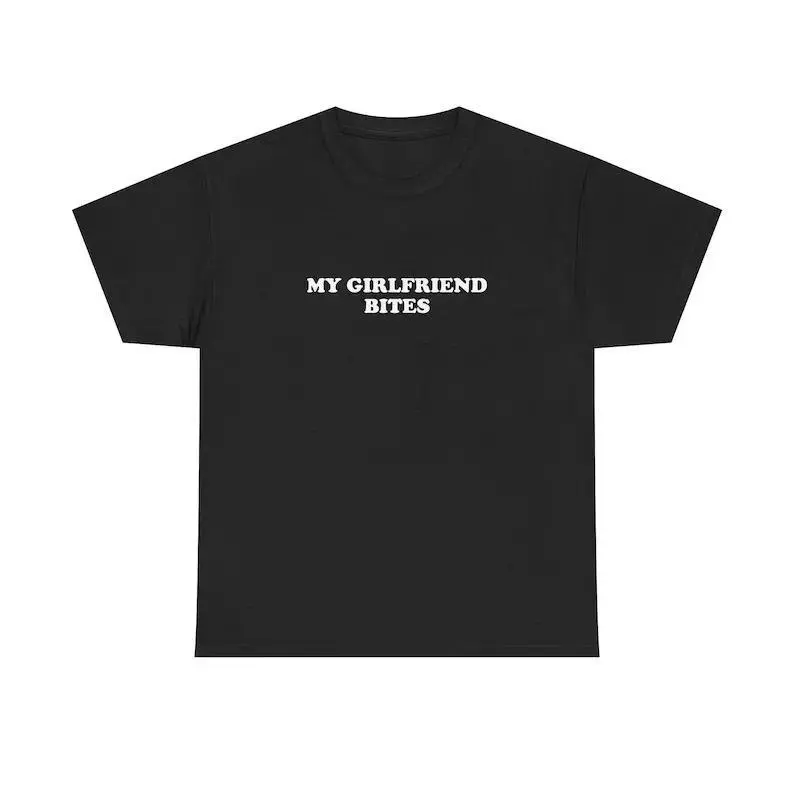 My Girlfriend Bites Unisex Tee Y2K Shirt Iconic Funny It Girl Meme Phrase Shirt Sassy Couple Romantic Chaotic Edgy Quote Gift