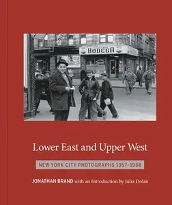 USED-Lower East and Upper West: New York City Photographs 1957-1968 by Brand, Jonathan (Hardcover)