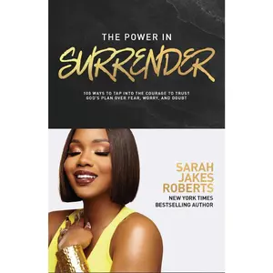 The Power in Surrender: 100 Ways to Tap into the Courage to Trust God’s Plan Over Fear, Worry, and Doubt (A 100-Day Devotional)