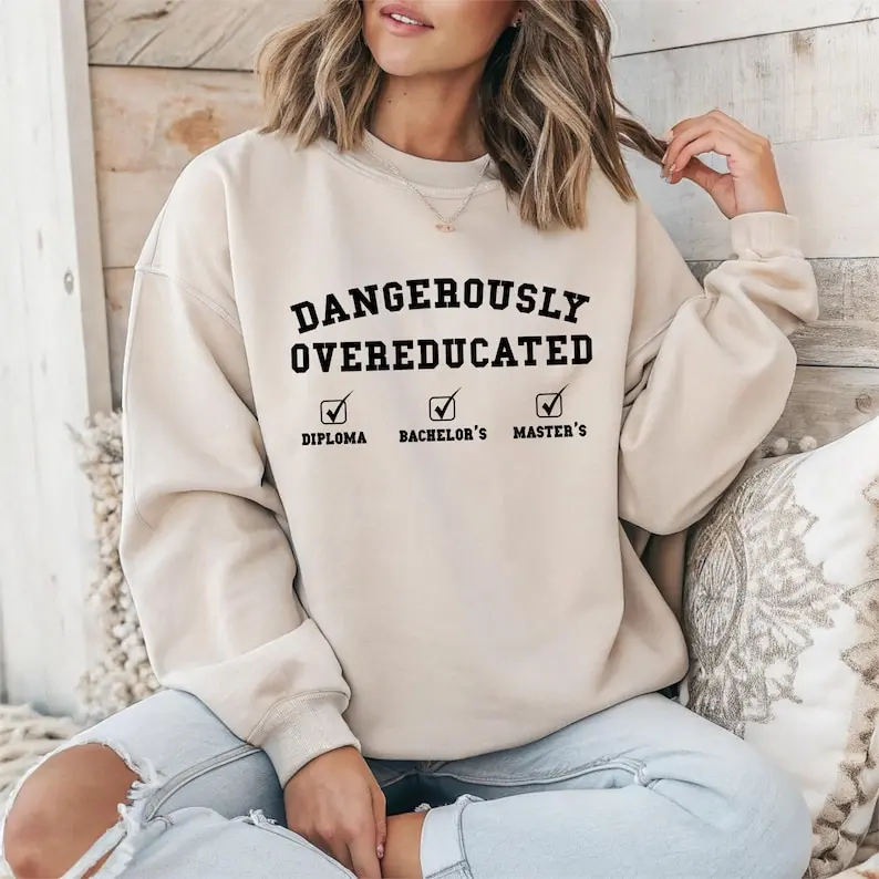 Dangerously Overeducated Sweatshirt, Masters degree Sweatshirt, Graduation gift for her
