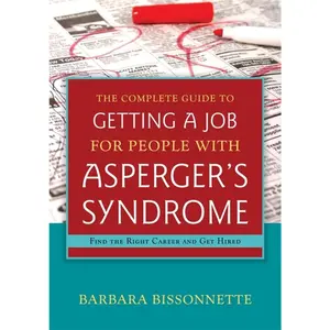 USED-The Complete Guide to Getting a Job for People with Asperger's Syndrome: Find the Right Career and Get Hired by Bissonnette, Barbara (Paperback)
