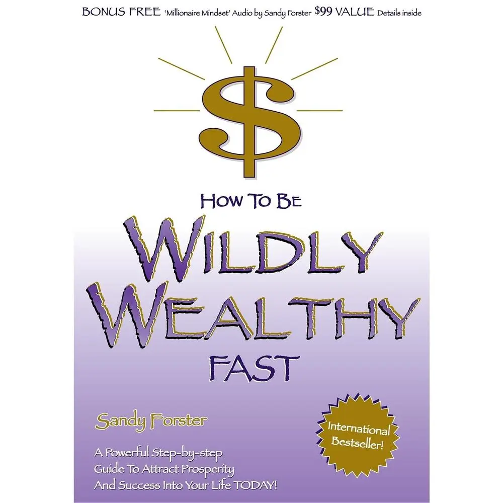 USED-How to Be Wildly Wealthy Fast: A Powerful Step by Step Guide to Attract Prosperity and Abundance Into Your Life Today! by Sandy Forster (Paperback)