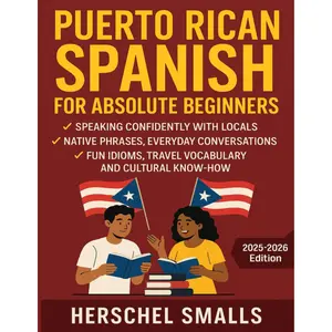 Puerto Rican Spanish for Absolute Beginners: Speaking Confidently With Locals — Native Phrases, Everyday Conversations, Fun Idioms, Travel Vocabulary And Cultural Know-How Paperback – July 15, 2025