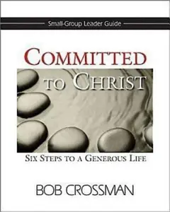 USED-Committed to Christ: Small-Group Leader Guide: Six Steps to a Generous Life by Crossman, Bob (Paperback)
