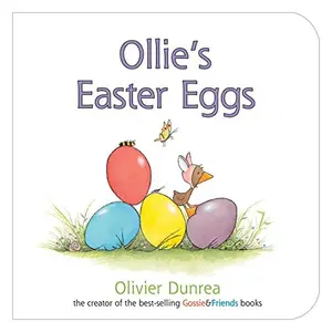 Ollie's Easter Eggs Board Book: An Easter and Springtime Book for Kids -- Olivier Dunrea - Board Book