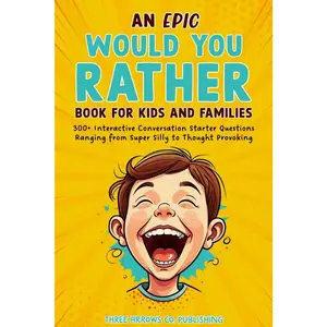 An Epic Would You Rather Book for Kids and Families: 300+ Interactive Conversation Starter Questions Ranging from Super Silly to Thought Provoking to Get Your Family Talking and Laughing   Paperback – December 7, 2024