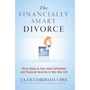 USED-The Financially Smart Divorce: 3 Steps to Your Ideal Settlement and Financial Security in Your New Life by Licciardello, J. a. (Paperback)