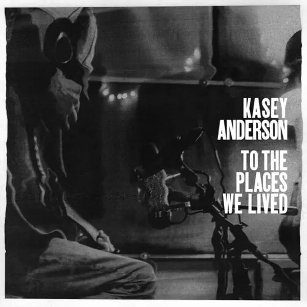 To The Places We Lived - Kasey Anderson - CD