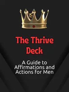 The Thrive Deck A Guide to Affirmations and Actions for Men