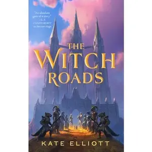 The Witch Roads -- Kate Elliott, Hardcover