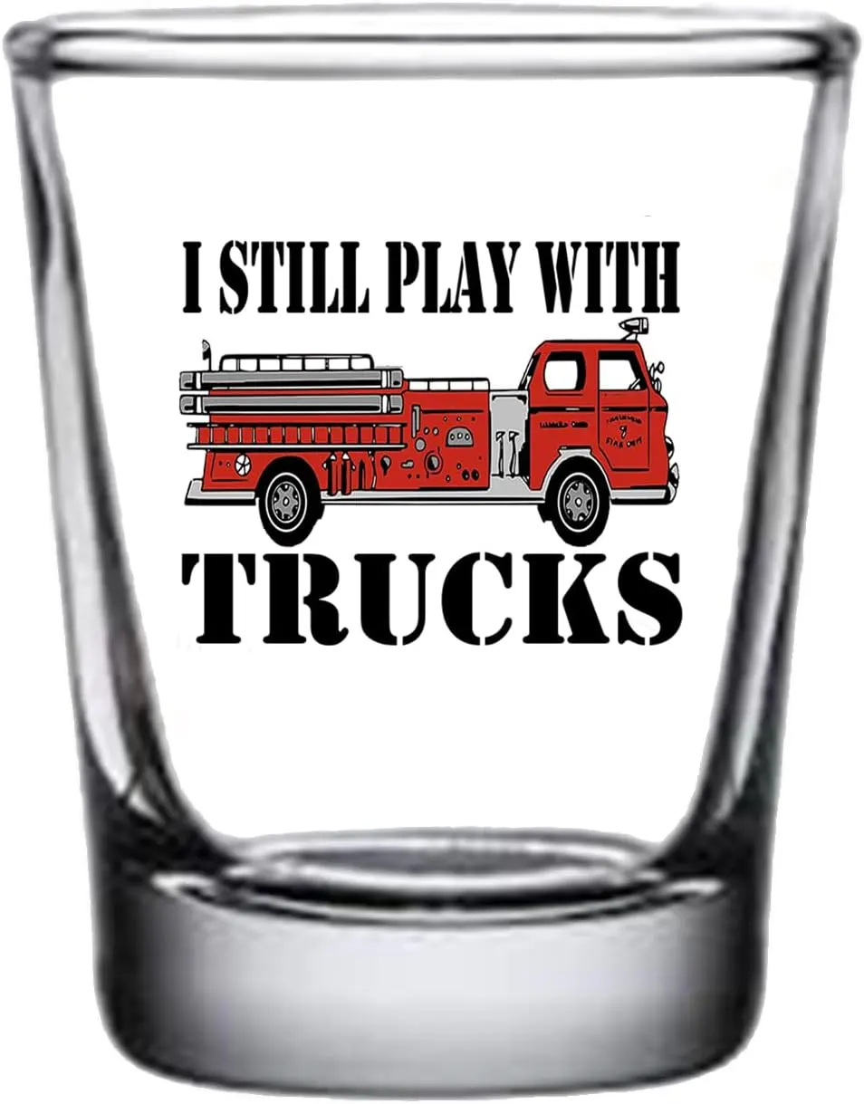 Funny Firefighter Still Play With Fire Trucks Shot Glass Gift For Fire Fighter Firefighter FD Fire Department
