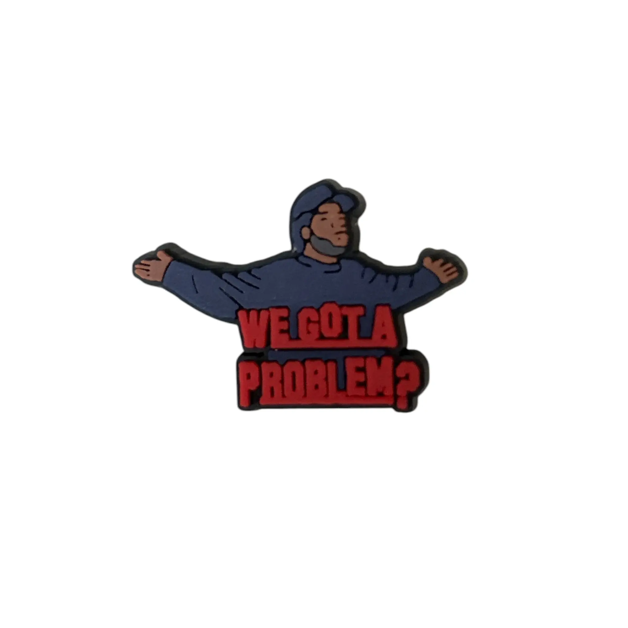 'We Got a Problem' Funny Quote Shoe Charm, Novelty Slogan Rubber Pop-In Shoe Decoration for Clogs and Sandals, Pops Into Hole, Rubber Charm, Humor Lovers